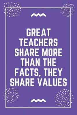 Book cover for Great teachers share more than the facts, they share values