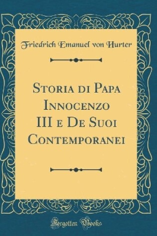 Cover of Storia Di Papa Innocenzo III E de Suoi Contemporanei (Classic Reprint)