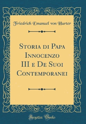 Book cover for Storia Di Papa Innocenzo III E de Suoi Contemporanei (Classic Reprint)