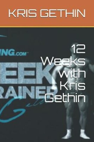 Cover of 12 Weeks with Kris Gethin