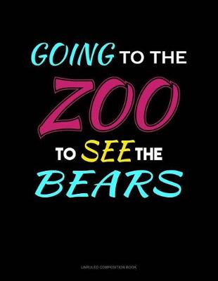 Cover of Going to the Zoo to See the Bears