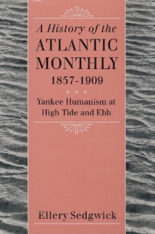 Cover of A History of the ""Atlantic Monthly, "" 1857-1909