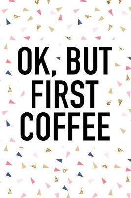 Book cover for Ok But First Coffee