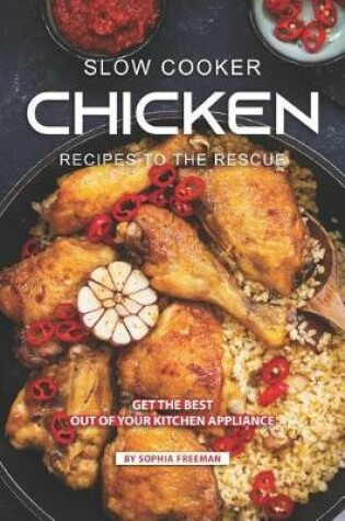 Cover of Slow Cooker Chicken Recipes to the Rescue