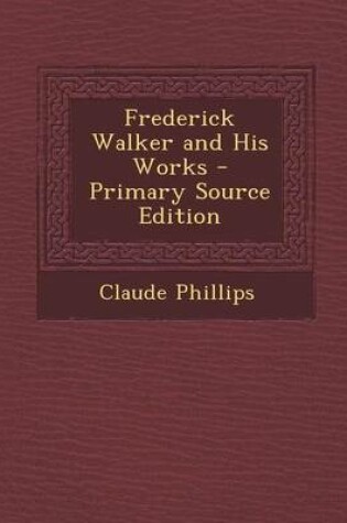 Cover of Frederick Walker and His Works - Primary Source Edition