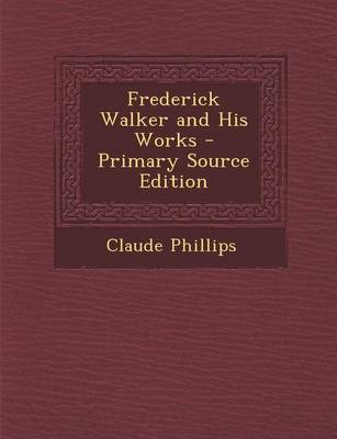 Book cover for Frederick Walker and His Works - Primary Source Edition