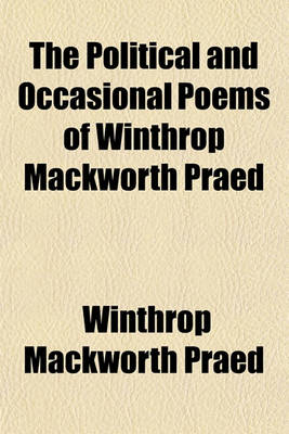 Book cover for The Political and Occasional Poems of Winthrop Mackworth Praed