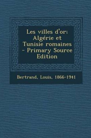 Cover of Les villes d'or; Algerie et Tunisie romaines