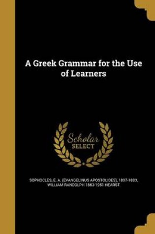 Cover of A Greek Grammar for the Use of Learners