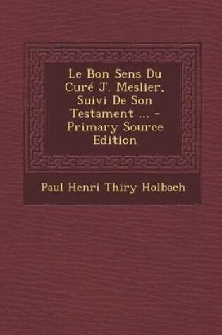 Cover of Le Bon Sens Du Cure J. Meslier, Suivi de Son Testament ...