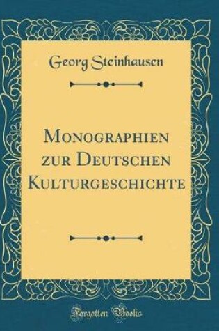 Cover of Monographien Zur Deutschen Kulturgeschichte (Classic Reprint)