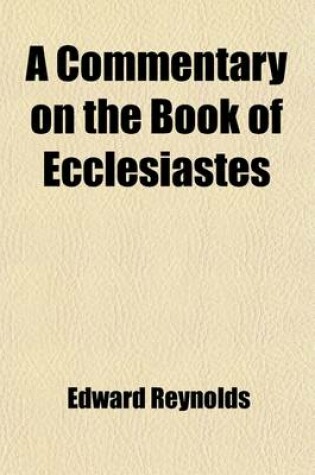 Cover of A Commentary on the Book of Ecclesiastes; Never Before Published Separately