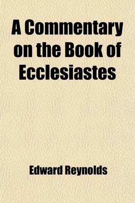 Book cover for A Commentary on the Book of Ecclesiastes; Never Before Published Separately