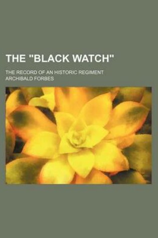 Cover of The "Black Watch"; The Record of an Historic Regiment