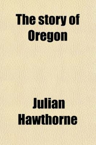 Cover of The Story of Oregon; A History, with Portraits and Biographies Volume 2