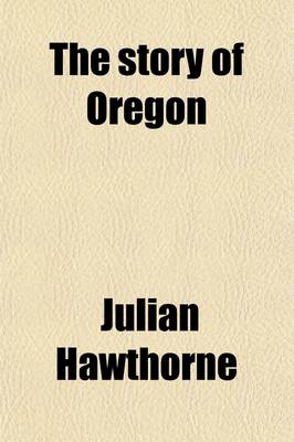 Book cover for The Story of Oregon; A History, with Portraits and Biographies Volume 2