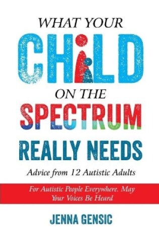 Cover of What Your Child on the Spectrum Really Needs