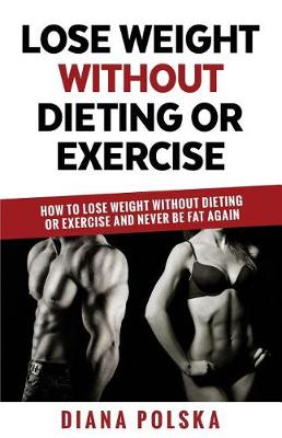 Book cover for Lose Weight Without Dieting or Exercise