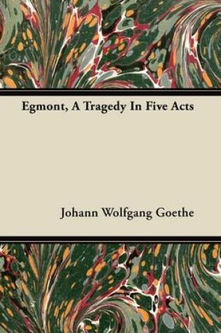 Cover of Egmont, A Tragedy In Five Acts