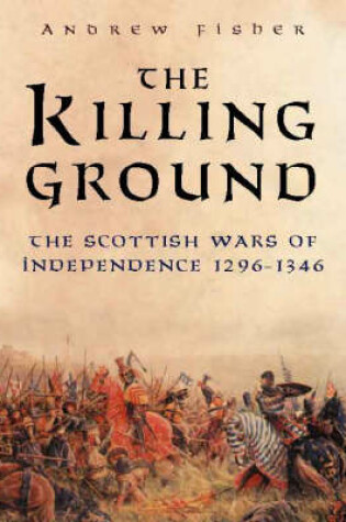 Cover of The Killing Ground of the Scottish Wars of Independence, 1296-1346