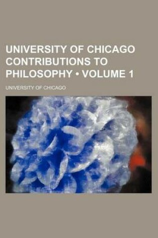 Cover of University of Chicago Contributions to Philosophy (Volume 1)