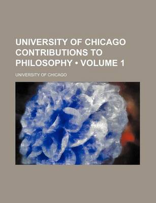 Book cover for University of Chicago Contributions to Philosophy (Volume 1)