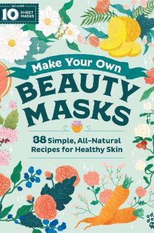 Cover of Make Your Own Beauty Masks