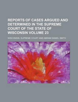 Book cover for Reports of Cases Argued and Determined in the Supreme Court of the State of Wisconsin Volume 23