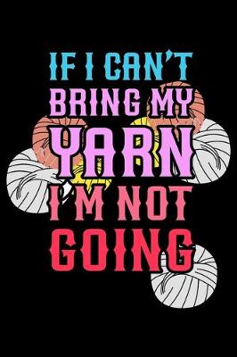 Book cover for If I Can't Bring My Yarn I'm Not Going