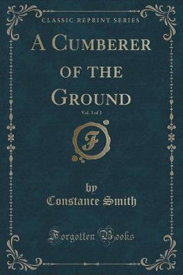 Book cover for A Cumberer of the Ground, Vol. 3 of 3 (Classic Reprint)