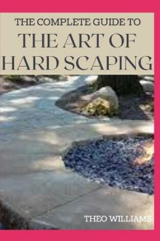 Cover of The Complete Guide to the Art of Hard Scaping