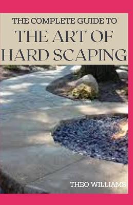 Book cover for The Complete Guide to the Art of Hard Scaping