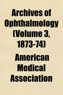 Book cover for Archives of Ophthalmology (Volume 3, 1873-74)