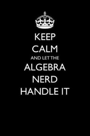 Cover of Keep Calm and Let the Algebra Nerd Handle It