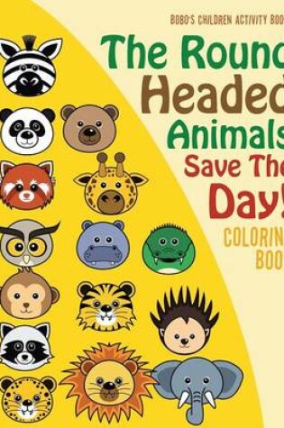 Cover of The Round Headed Animals Save the Day! Coloring Book