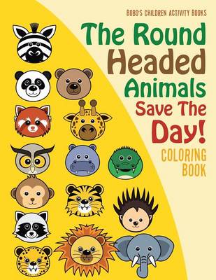 Book cover for The Round Headed Animals Save the Day! Coloring Book