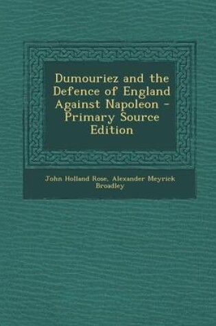 Cover of Dumouriez and the Defence of England Against Napoleon - Primary Source Edition