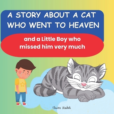 Cover of A story about a Cat who went to Heaven and a Little Boy who missed him very much