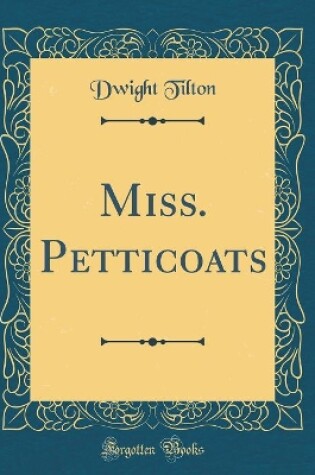 Cover of Miss. Petticoats (Classic Reprint)