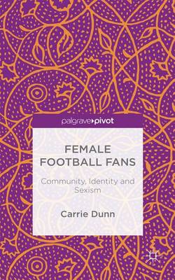 Book cover for Female Football Fans: Community, Identity and Sexism