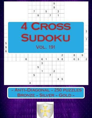 Book cover for 4 Cross Sudoku - Anti-Diagonal - 250 Puzzles Bronze - Silver - Gold - Vol. 191