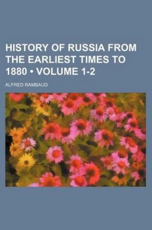 Cover of History of Russia from the Earliest Times to 1880 (Volume 1-2)