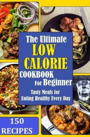 Cover of The Ultimate Low Calorie Cookbook for beginner