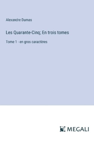 Cover of Les Quarante-Cinq; En trois tomes