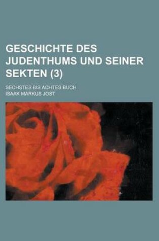 Cover of Geschichte Des Judenthums Und Seiner Sekten; Sechstes Bis Achtes Buch (3)