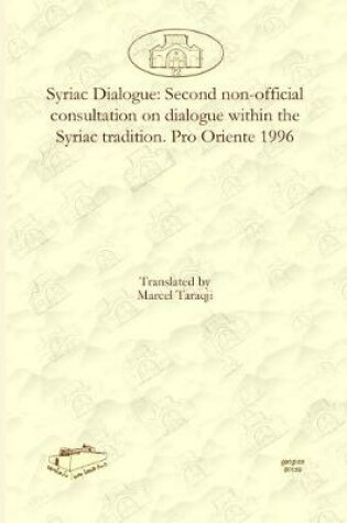 Cover of Syriac Dialogue: Second non-official consultation on dialogue within the Syriac tradition. Pro Oriente 1996