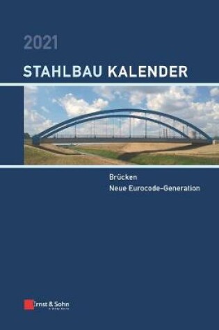 Cover of Stahlbau-Kalender 2021 - Schwerpunkte: Brucken; Neue Eurocode-Generation