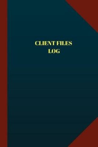 Cover of Client Files Log (Logbook, Journal - 124 pages 6x9 inches)