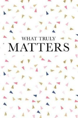 Cover of What Truly Matters