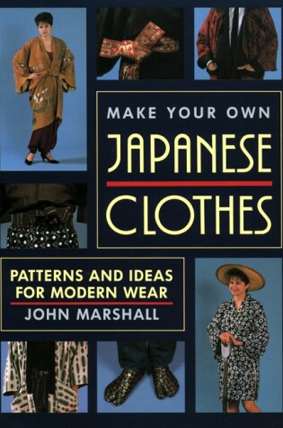 Cover of Make Your Own Japanese Clothes: Patterns and Ideas for Modern Wear